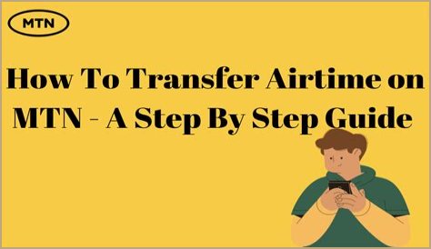 How To Send Airtime From MTN To MTN: A Step-By-Step Guide